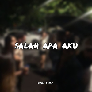 Salah Apa Aku