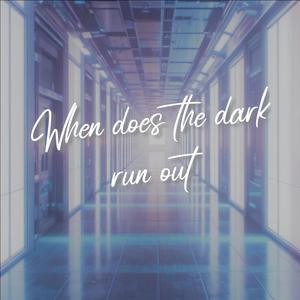 When does the dark run out