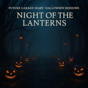 Future Garage Diary: Halloween Sessions - Night of the Lanterns