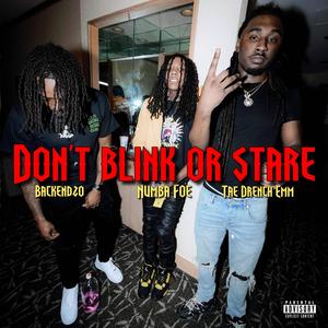 Don't Blink Or Stare (feat. Tae Drench Emm & Backend Zo)
