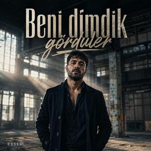 Beni dimdik gördüler