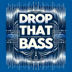 DROP THAT BASS