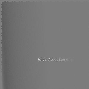 Forget About Everything