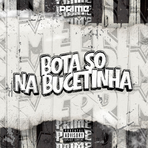 BOTA SÓ NA BUCETINHA