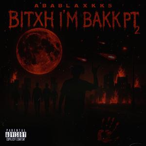 Bitxh I’m Bakk Pt 2