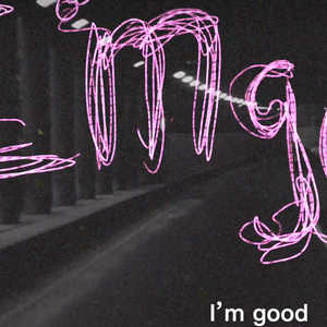 I'M GOOD