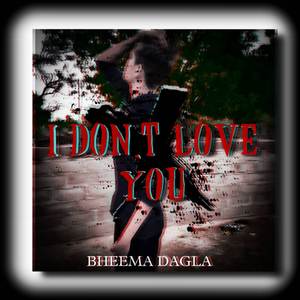 I DONT LOVE YOU
