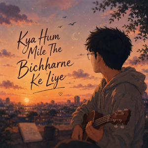 Kya Hum Mile The Bichhadne Ke Liye