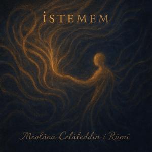 İstemem - Mevlana Celaleddin Rumi
