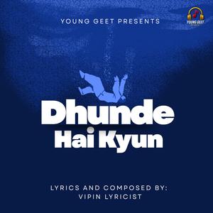 Dhundhe Hai Kyun