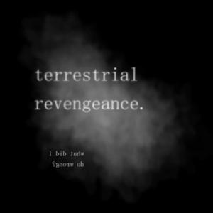 terrestrial revengeance. (We Want To Run Remix)