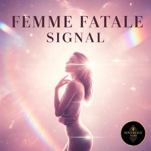 Femme Fatale Signal