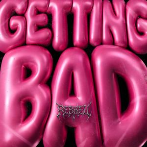 GETTING BAD
