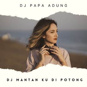 DJ MANTAN KU DI POTONG