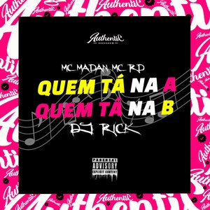 Quem Tá na A, Quem Tá na B (feat. MC Madan & Mc Rd)