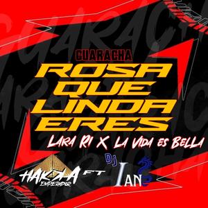ROSA QUE LINDA ERES X LARA RI X LA VIDA ES BELLA GUARACHA HAKKA EMPERADOR