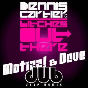 ******* out There (Matizz! & Deve Dubstep Remix)