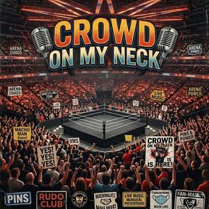 CROWD ON MY NECK