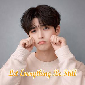 Let Everything Be Still