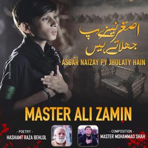 Asghar Neeze Py Jhoolaty Han Noha Master Ali Zamin
