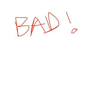 bad!