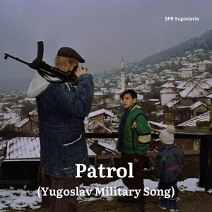Patrol (Yugoslav Military Song)