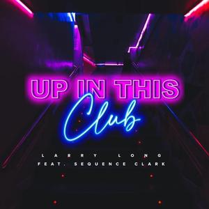 Up In This Club (feat. Sequence Clark)
