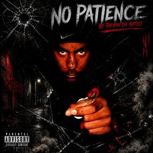 No Patience By (Trevon Da Artist)