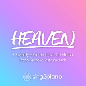 Heaven (Higher Key) [Originally Performed by Niall Horan] (Piano Karaoke Version)
