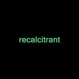 recalcitrant
