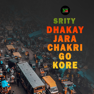 Dhakay Jara Chakri Go Kore