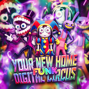 YOUR NEW HOME DIGITAL CIRCUS FUNK