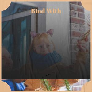 Bind With