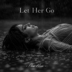 Let Her Go | Watched You Love Someone Else