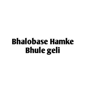 Bhalobase Hamke Bhule Geli