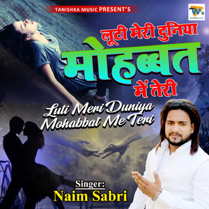 Luti Meri Duniya Mohabbat Me Teri
