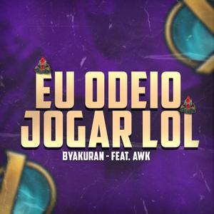 EU ODEIO JOGAR LOL (feat. Awk)
