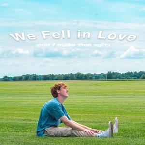 We Fell in Love (Did I Make That Up?)