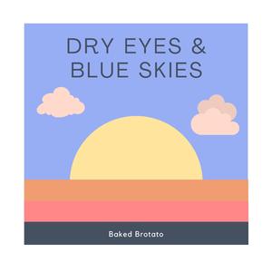 Dry Eyes & Blue Skies