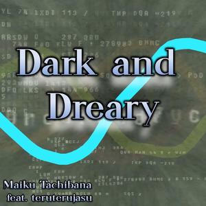 Dark and Dreary (feat. teruterujasu)