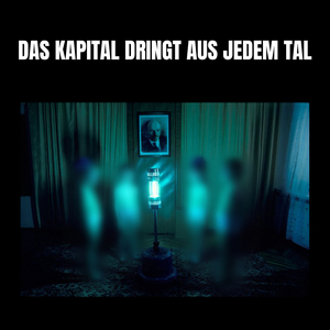 Das Kapital Dringt Aus Jedem Tal
