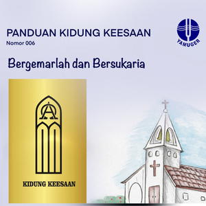 Bergemarlah dan Bersukaria (Panduan Kidung Keesaan 006)
