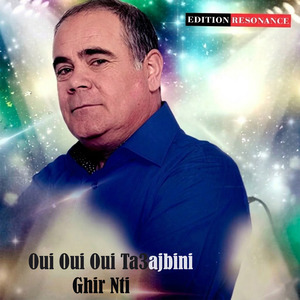 Oui Oui Oui Ta3ajbini Ghir Nti