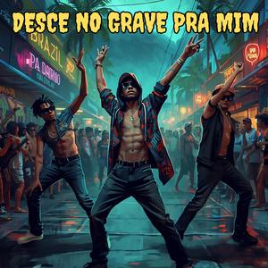Desce no Grave Pra Mim