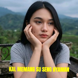 Kal Memang Su Seng Nyaman