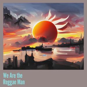 We Are the Reggae Man