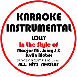 Lolly (In the Style of Maejor Ali, Juicy J & Justin Bieber) [Karaoke Instrumental Version]