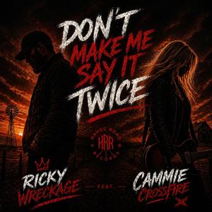 Don’t Make Me Say It Twice (feat. Cammie Crossfire)