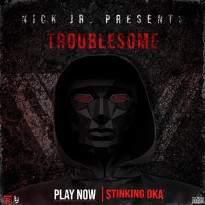Troublesome (feat. Stinking Oka)