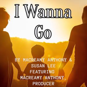 I WANNA GO (feat. Macreamy Anthony)